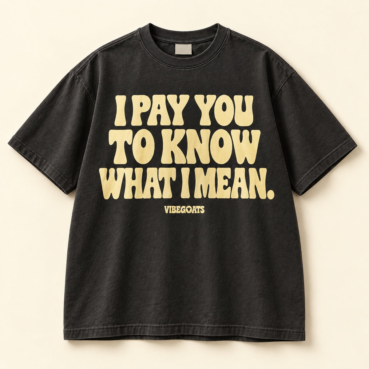 I Pay You To Know What I Mean.