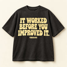 It Worked Before You Improved It.