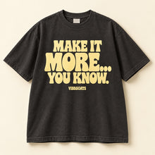 Make It More… You Know.