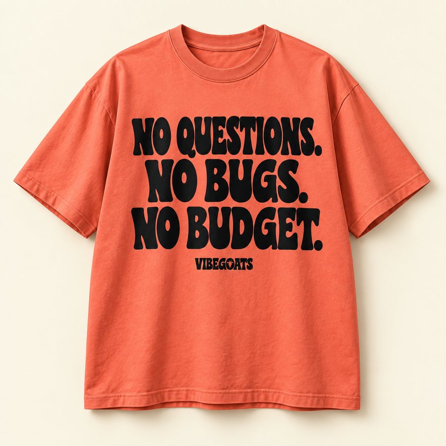 No Questions. No Bugs. No Budget.