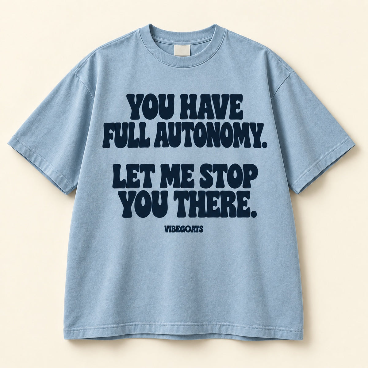 You Have Full Autonomy. Let Me Stop You There.